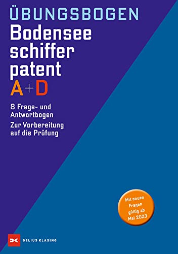 Übungsbogen Bodensee-Schifferpatent A + D: 8 Frage- und Antwortbogen. Zur Vorbereitung auf die Prüfung von Delius Klasing Verlag