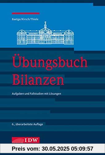 Übungsbuch Bilanzen, 6. A.: Aufgaben und Fallstudien mit Lösungen Übungsbuch Bilanzen, 6. A.: Aufgaben und Fallstudien mit Lösungen