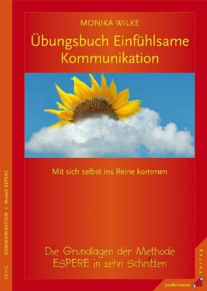 Übungsbuch Einfühlsame Kommunikation: Mit sich selbst ins Reine kommen. Die Grundlagen der Met...