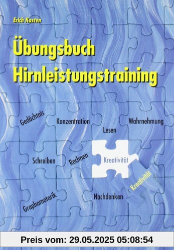 Übungsbuch Hirnleistungstraining: Material zum Training von Konzentration, Gedächtnis, Wahrnehmung, Graphomotorik, Lesen, Schreiben, Rechnen, Kreativität und Nachdenken