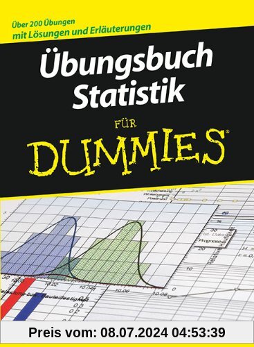 Übungsbuch Statistik für Dummies: Über 200 Lösungen und Erläuterungen