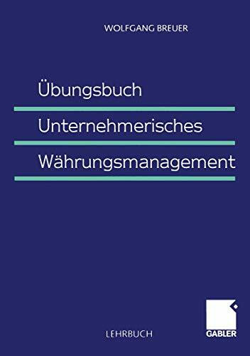 Übungsbuch Unternehmerisches Währungsmanagement (German Edition)