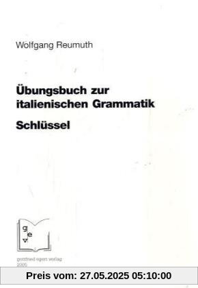 Übungsbuch zur italienischen Grammatik. Schlüssel Übungsbuch zur italienischen Grammatik. Schlüssel