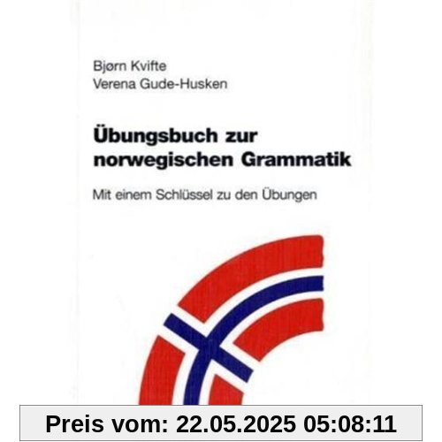 Übungsbuch zur norwegischen Grammatik: Mit einem Schlüssel zu den Übungen Übungsbuch zur norwegischen Grammatik: Mit einem Schlüssel zu den Übungen