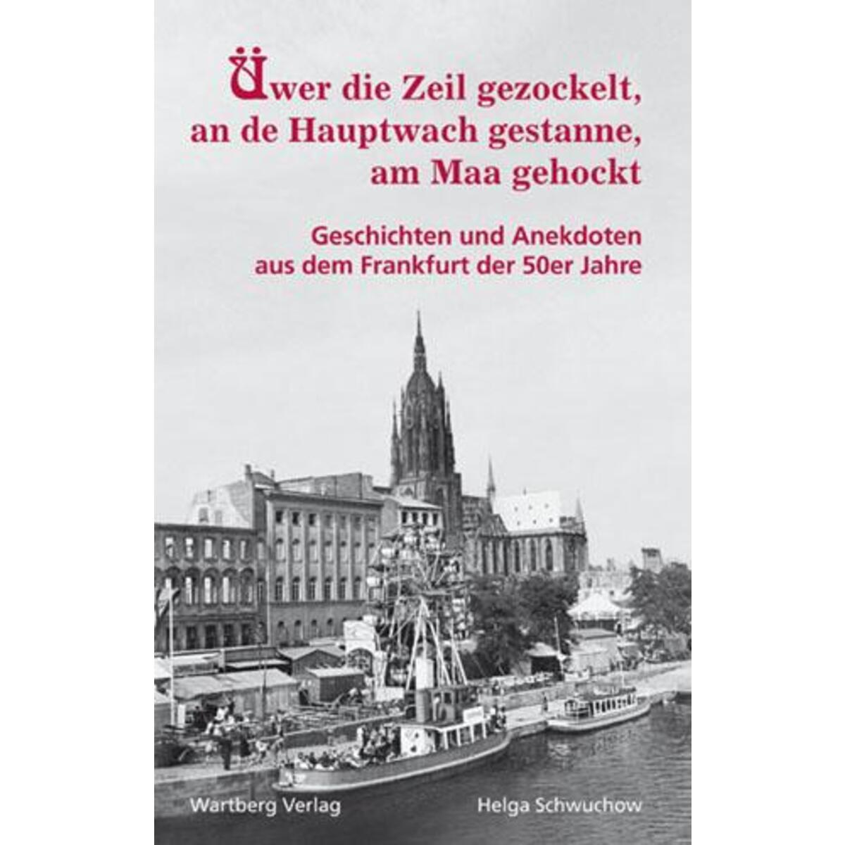 Üwer die Zeil gezockelt, an de Hauptwach gestanne, am Maa gehockt Üwer die Zeil gezockelt, an de Hauptwach gestanne, am Maa gehockt von Wartberg Verlag