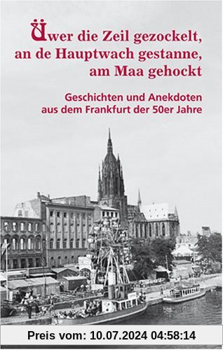 Üwer die Zeil gezockelt, an de Hauptwach gestanne, am Maa gehockt - Geschichten und Anekdoten aus dem  Frankfurt der 50er Jahre