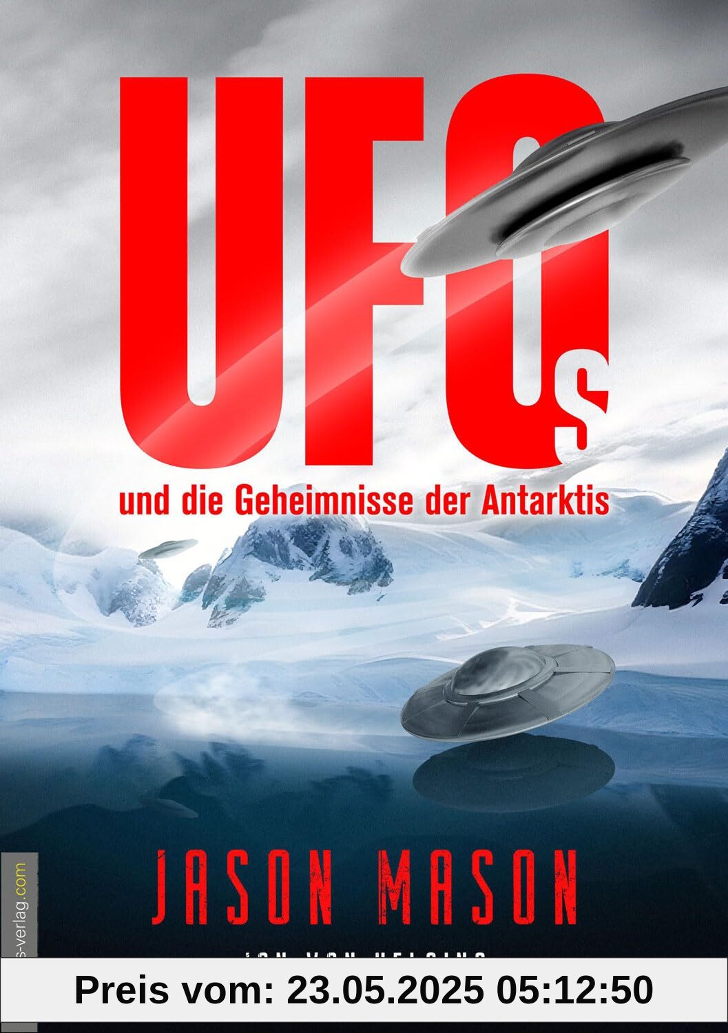 UFOs und die Geheimnisse der Antarktis: Neu-Berlin, die Antarktis-Deutschen, Tiefseebasen von Aliens und Militär sowie das Leben in der Hohlwelt