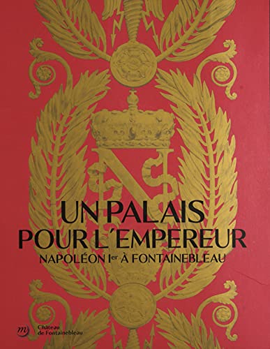 UN PALAIS POUR L'EMPEREUR. NAPOLÉON À FONTAINEBLEAU (CATALOGUE): Napoléon Ier à Fontainebleau von RMN