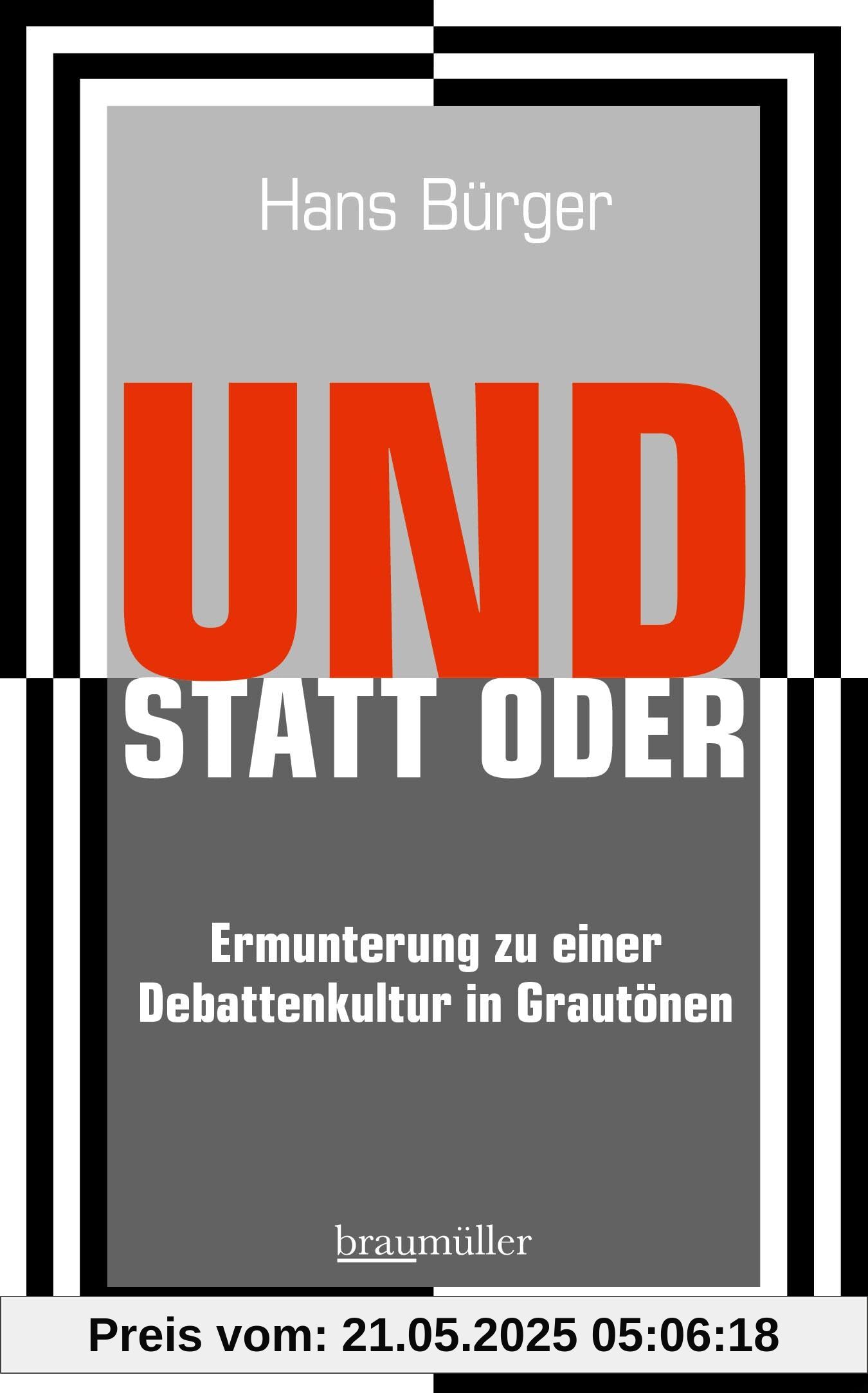 UND STATT ODER: Ermunterung zu einer Debattenkultur in Grautönen
