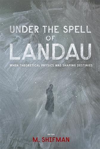 UNDER THE SPELL OF LANDAU: WHEN THEORETICAL PHYSICS WAS SHAPING DESTINIES von World Scientific Publishing Company