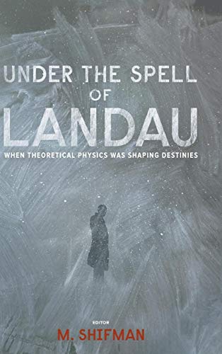 UNDER THE SPELL OF LANDAU: WHEN THEORETICAL PHYSICS WAS ...