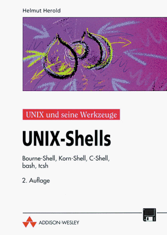 UNIX-Shells - Linux-Unix und seine Werkzeuge: Bourne-Shell, Korn-Shell, C-Shell, bash, tcsh (Open Source Library) von Addison-Wesley Verlag