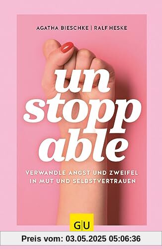 UNSTOPPABLE: Verwandle Angst und Zweifel in Mut und Selbstvertrauen (GU Mind & Soul Einzeltitel)