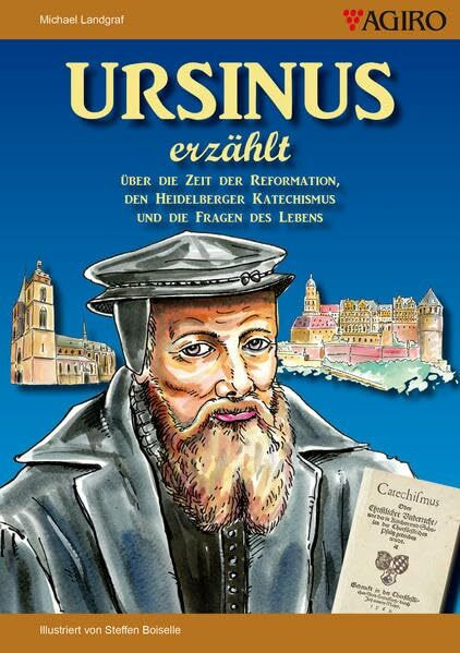 URSINUS erzählt: Über die Zeit der Reformation, den Heidelberger Katechismus und die Fragen de... URSINUS erzählt: Über die Zeit der Reformation, den Heidelberger Katechismus und die Fragen de...