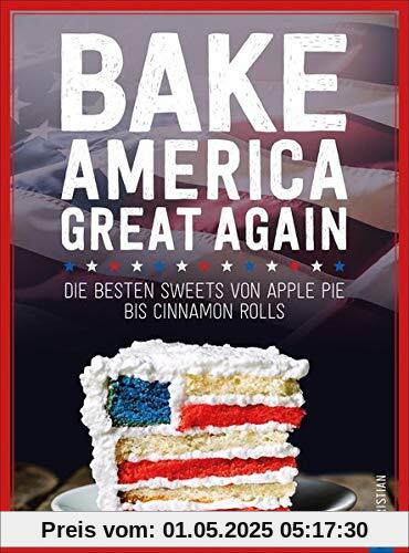 USA Backbuch: Bake America Great Again. Die besten Sweets von Apple Pie bis Cheesecake, von Muffins bis Cinnamon Rolls. 60 einfache aber raffinierte ... Sweets von Apple Pie bis Cinnamon Rolls USA Backbuch: Bake America Great Again. Die besten Sweets von Apple Pie bis Cheesecake, von Muffins bis Cinnamon Rolls. 60 einfache aber raffinierte ... Sweets von Apple Pie bis Cinnamon Rolls