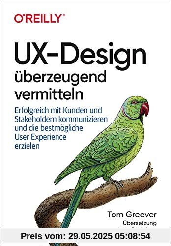 UX-Design überzeugend vermitteln: Mit Stakeholdern kommunizieren (ohne verrückt zu werden) und die bestmögliche User Experience abliefern