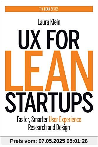 UX for Lean Startups: Faster, Smarter User Experience Research and Design UX for Lean Startups: Faster, Smarter User Experience Research and Design