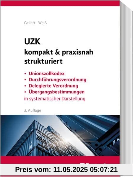 UZK kompakt & praxisnah strukturiert: Unionszollkodex, Durchführungsverordnung, Delegierte Verordnung, Übergangsbestimmungen in systematischer Darstellung