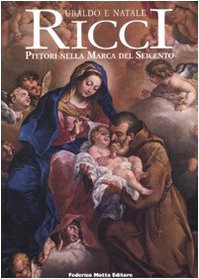 Ubaldo e Natale Ricci. I pittori nella Marca del Seicento von 24 Ore Cultura