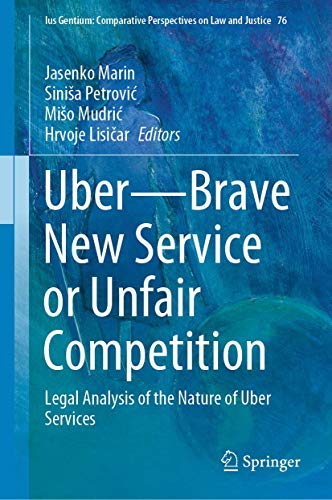 Uber―Brave New Service or Unfair Competition: Legal Analysis of the Nature of Uber Services (Ius Gentium: Comparative Perspectives on Law and Justice, 76, Band 76) von Springer