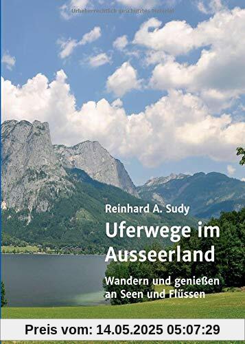 Uferwege im Ausseerland: Wandern und genießen an Seen und Flüssen (Wander- und Genuss-Guide. Uferwege in der Steiermark)