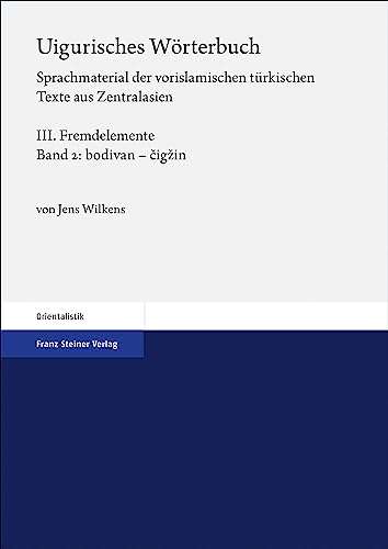Uigurisches Wörterbuch. Sprachmaterial der vorislamischen türkischen Texte aus Zentralasien: Bd. 3: Fremdelemente, Teil 2: bodivan – cigzin