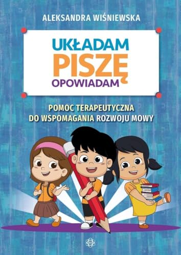 Układam Piszę Opowiadam: Pomoc terapeutyczna do wspomagania rozwoju mowy von Harmonia