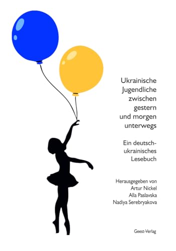 Ukrainische Jugendliche zwischen gestern und morgen unterwegs: Ein deutsch-ukrainisches Lesebuch von Geest-Verlag