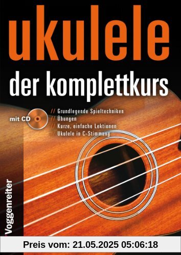 Ukulele - Der Komplettkurs (CD), C-Stimmung: Grundlagenkurs für Anfänger und Fortgeschrittene Für Ukulele in C-Stimmung (g-C-E-A)