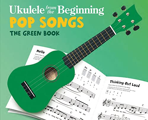 Ukulele From The Beginning: Pop Songs (Green Book): The Green Book