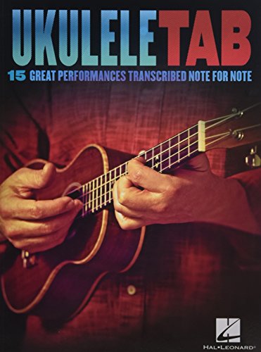 Ukulele Tab: 15 Great Performances Transcribed Note-For-Note