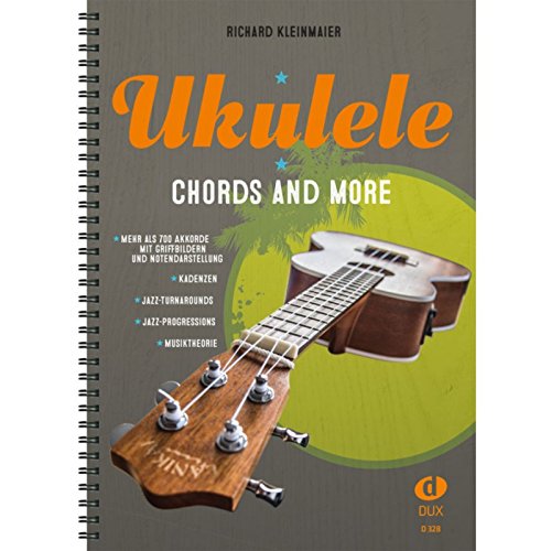Ukulele - Chords And More: Mehr als 700 Akkorde und deren praktische Anwendungen für Einsteiger und Fortgeschrittene von Dux Verlag