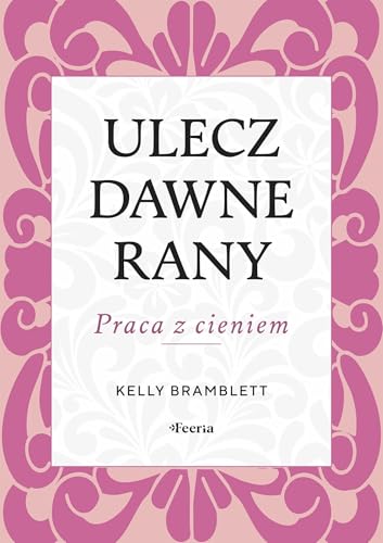 Ulecz dawne rany. Praca z cieniem. von Feeria