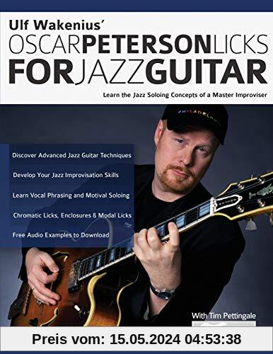 Ulf Wakenius Oscar Peterson Licks For Jazz Guitar: Learn the Jazz Soloing Concepts of a Master Improviser: Learn the Jazz Concepts of a Master Improviser (Learn How to Play Jazz Guitar, Band 1)