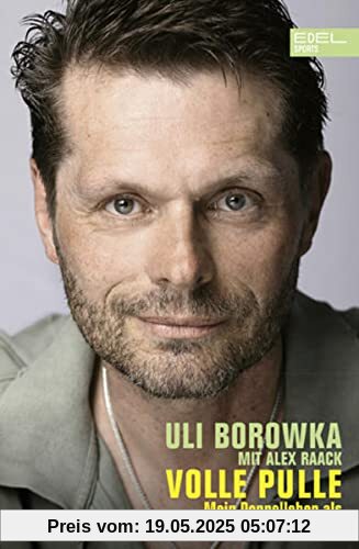 Uli Borowka: Volle Pulle: Mein Doppelleben als Fussballprofi und Alkoholiker