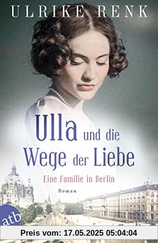 Ulla und die Wege der Liebe: Eine Familie in Berlin (Die große Berlin-Familiensaga, Band 3)