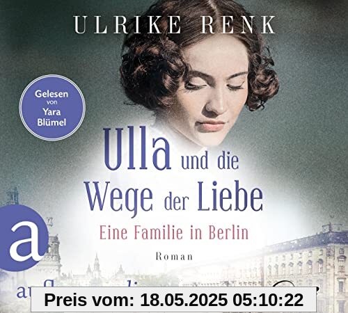 Ulla und die Wege der Liebe: Eine Familie in Berlin (Die große Berlin-Familiensaga, Band 3)