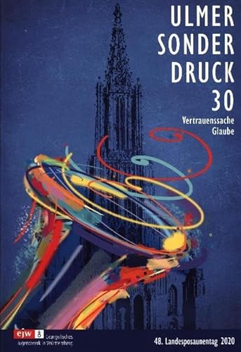 Ulmer Sonderdruck 30: Vertrauenssache Glaube - 48. Landesposaunentag 2020 von Praxisverlag buch+musik bm gGmbH