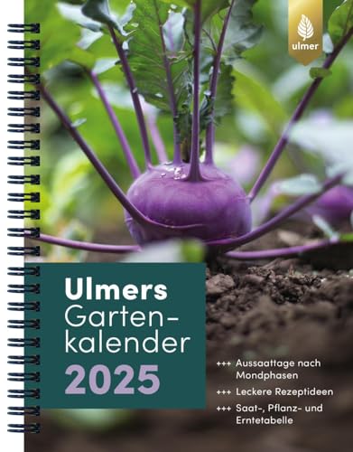 Ulmers Gartenkalender 2025: Aussaattage nach Mondphasen. Leckere Rezeptideen. Saat-, Pflanz- und Erntetabelle Ulmers Gartenkalender 2025: Aussaattage nach Mondphasen. Leckere Rezeptideen. Saat-, Pflanz- und Erntetabelle