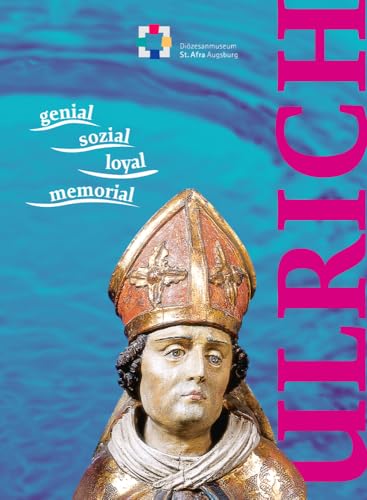 Ulrich - Ausstellungskatalog. genial - sozial - loyal - memorial: Katalog zur Sonderausstellung im Diözesanmuseum St. Afra Augsburg vom 5. April bis 14. Juli 2024 Ulrich - Ausstellungskatalog. genial - sozial - loyal - memorial: Katalog zur Sonderausstellung im Diözesanmuseum St. Afra Augsburg vom 5. April bis 14. Juli 2024 von Konrad Anton