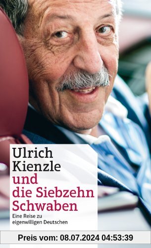Ulrich Kienzle und die Siebzehn Schwaben. Eine Reise zu eigenwilligen Deutschen