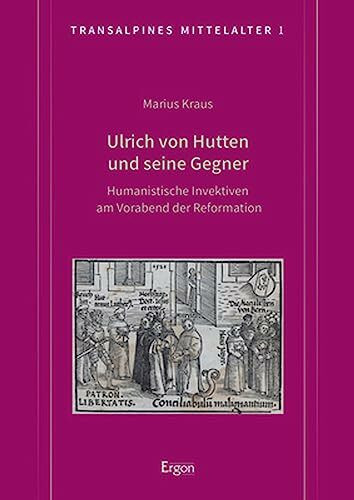 Ulrich von Hutten und seine Gegner: Humanistische Invektiven am Vorabend der Reformation (Tran...