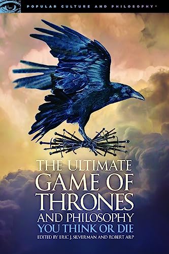 Ultimate Game of Thrones and Philosophy: You Think or Die (Popular Culture and Philosophy, 105)