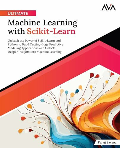 Ultimate Machine Learning with Scikit-Learn: Unleash the Power of Scikit-Learn and Python to B... Ultimate Machine Learning with Scikit-Learn: Unleash the Power of Scikit-Learn and Python to B...