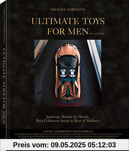Ultimate Toys for Men, New Edition, Der Bildband mit den exklusivsten und luxuriösesten Produkten für Männer (Englisch) - 27,5x34 cm, 304 Seiten: The ... of Masculine Must-Haveson the Planet