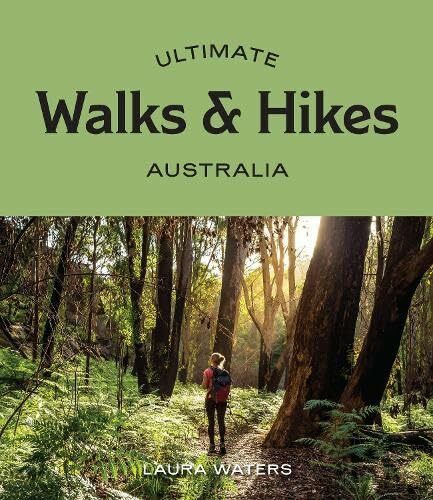 Ultimate Walks & Hikes: Australia Ultimate Walks & Hikes: Australia