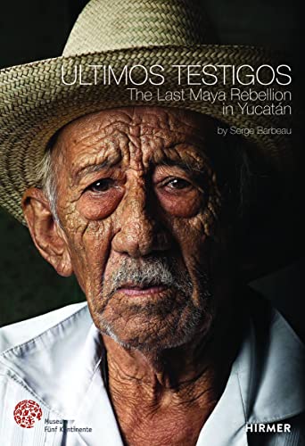Últimos Testigos. Die letzte Rebellion der Maya in Yucatán: Fotos: Barbeau, Serge