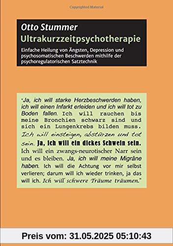 Ultrakurzzeitpsychotherapie: Einfache Heilung von Ängsten, Depression und psychosomatischen Beschwerden mithilfe der psychoregulatorischen Satztechnik (Walden Partners Berlin)