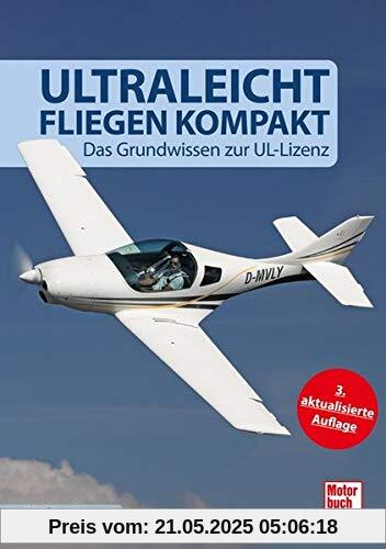 Ultraleichtfliegen kompakt: Das Grundwissen zur UL-Lizenz