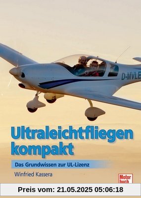 Ultraleichtfliegen kompakt: Das Grundwissen zur UL-Lizenz